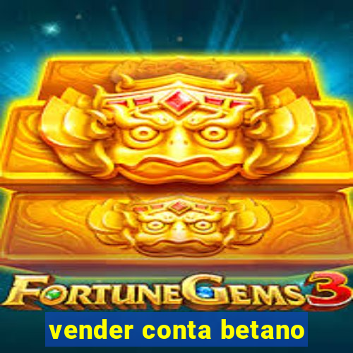 vender conta betano